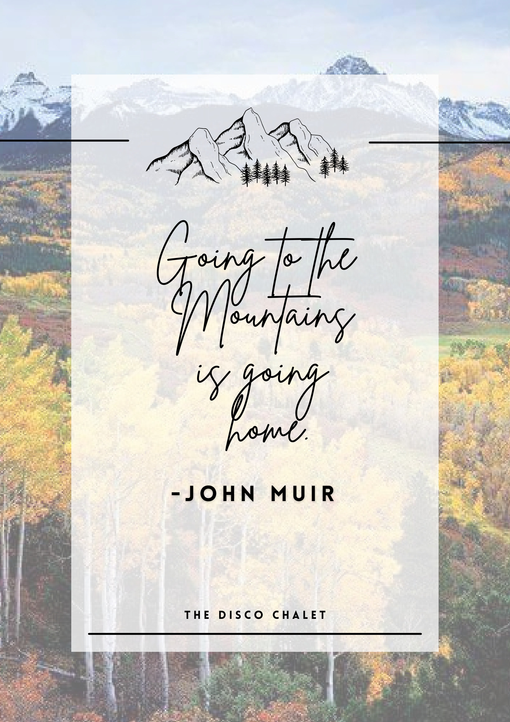 Going to the mountains is going home, John Muir, The Disco Chalet